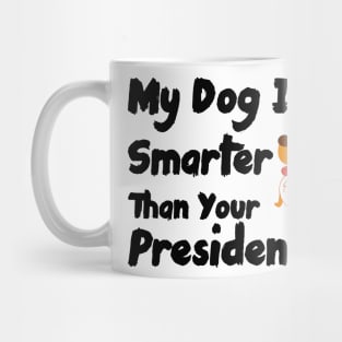 My Dog Is Smarter Than Your President Mug